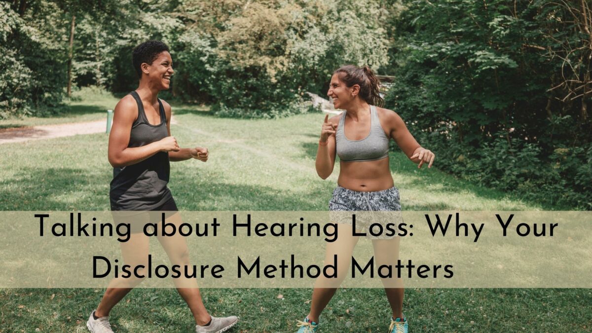Talking about Hearing Loss Why Your Disclosure Method Matters